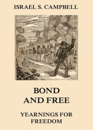 Title: Bond And Free - Yearnings For Freedom, Author: Israel S. Campbell