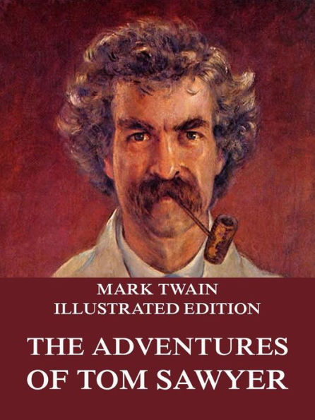 The Adventures Of Tom Sawyer: Illustrated Edition