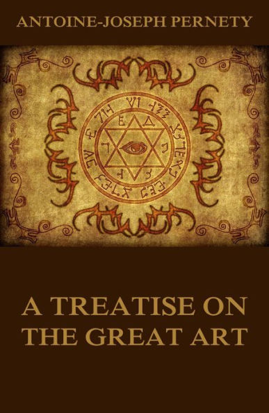 A Treatise On The Great Art: Illustrated Edition