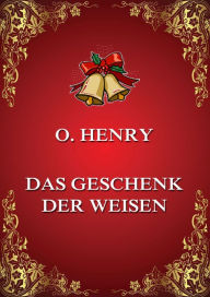Title: Das Geschenk der Weisen: Deutsche Neuübersetzung, Author: O. Henry