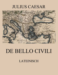 Title: De Bello Civili: Lateinische Ausgabe, Author: Julius Caesar