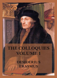 Title: The Colloquies, Volume 1, Author: Desiderius Erasmus