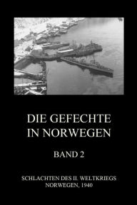 Title: Die Gefechte in Norwegen, Band 2: Die Schlachten um Narvik und die Lofoten, Author: Jürgen Beck