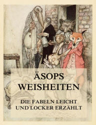 Title: Äsops Weisheiten: Die Fabeln leicht und locker erzählt, Author: Äsop