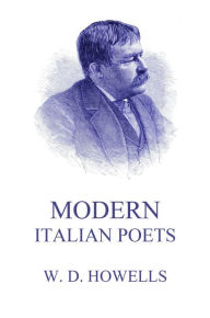 Title: Modern Italian Poets, Author: William Dean Howells