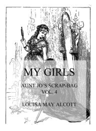 My Girls: Aunt Jo's Scrap-Bag Vol. 4
