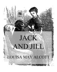 Title: Jack and Jill: A Village Story, Author: Louisa May Alcott