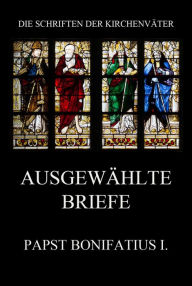 Title: Ausgewählte Briefe, Author: Papst Bonifatius I.