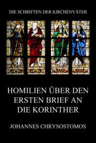 Title: Homilien über den ersten Brief an die Korinther: In epistulam i ad Corinthios argumentum et homiliae, Author: Johannes Chrysostomos