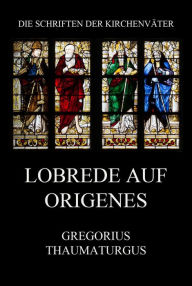 Title: Lobrede auf Origenes, Author: Gregorius Thaumaturgus