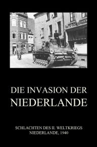 Title: Die Invasion der Niederlande, Author: Jürgen Beck