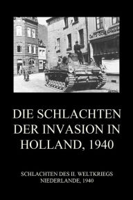Title: Die Schlachten der Invasion in Holland 1940, Author: Jürgen Beck