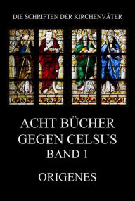 Title: Acht Bücher gegen Celsus, Band 1, Author: Origenes