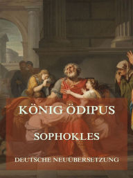 Title: König Ödipus (Deutsche Neuübersetzung), Author: Sophokles