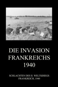 Title: Die Invasion Frankreichs 1940, Author: Jürgen Beck