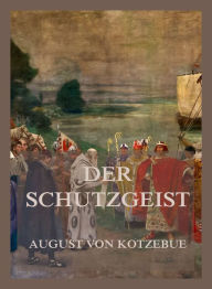 Title: Der Schutzgeist, Author: August von Kotzebue