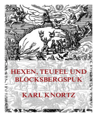 Title: Hexen, Teufel und Blocksbergspuk, Author: Karl Knortz