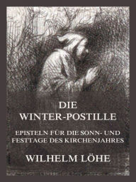 Title: Die Winterpostille, Author: Wilhelm Löhe