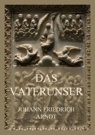 Title: Das Vaterunser, Author: Johann Friedrich Arndt