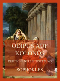 Title: Ödipus auf Kolonos (Deutsche Neuübersetzung), Author: Sophokles