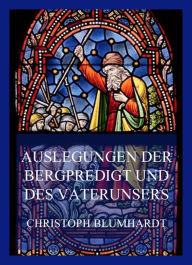 Title: Auslegungen der Bergpredigt und des Vaterunsers, Author: Christoph Blumhardt