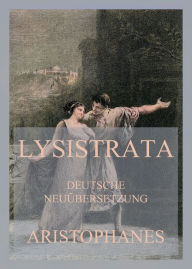 Title: Lysistrata (Deutsche Neuübersetzung), Author: Aristophanes