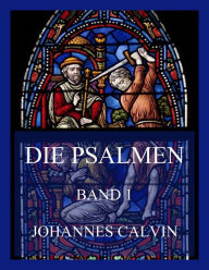 Title: Die Psalmen, Band 1, Author: Johannes Calvin