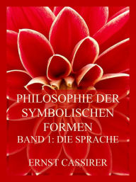 Title: Philosophie der symbolischen Formen: Band 1: Die Sprache, Author: Ernst Cassirer