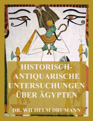 Title: Historisch-antiquarische Untersuchungen über Ägypten, Author: Dr. Wilhelm Drumann