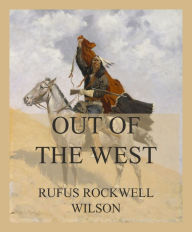 Title: Out of the West, Author: Rufus Rockwell Wilson