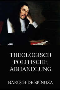 Title: Theologisch-Politische Abhandlung, Author: Benedict de Spinoza