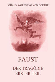 Title: Faust, der Tragödie erster Teil: Ausgabe mit 18 Illustrationen von Delacroix, Author: Johann Wolfgang Von Goethe