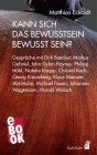 Kann sich das Bewusstsein bewusst sein?: Gespräche mit Dirk Baecker, Markus Gabriel, John-Dylan Haynes, Philipp Hübl, Natalie Knapp, Christof Koch, Georg Kreutzberg, Klaus Mainzer, Abt Muhô, Michael Pauen, Johannes Wagemann und Harald Walach