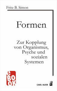 Title: Formen: Zur Kopplung von Organismus, Psyche und sozialen Systemen, Author: Fritz B. Simon