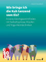 Wie bringe ich die Kuh tanzend vom Eis?: Inneres Gleichgewicht finden mit Selbsthypnose, Klopfen und Yoga-Atemtechniken