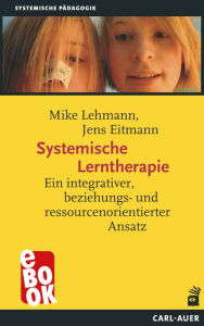 Title: Systemische Lerntherapie: Ein integrativer, beziehungs- und ressourcenorientierter Ansatz, Author: Mike Lehmann