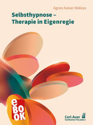 Title: Selbsthypnose - Therapie in Eigenregie, Author: Agnes Kaiser Rekkas