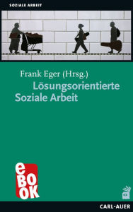 Title: Lösungsorientierte Soziale Arbeit, Author: Frank Eger