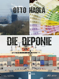 Title: Die Deponie, Author: Otto Habla