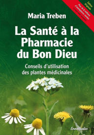 Title: La Sante a la Pharmacie du Bon Dieu: Conseils d'utilisation des plantes medicinales, Author: Maria Treben