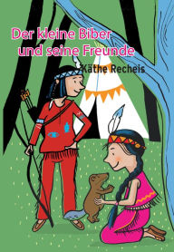 Title: Der kleine Biber und seine Freunde, Author: Käthe Recheis