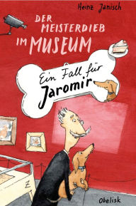 Title: Der Meisterdieb im Museum: Ein Fall für Jaromir, Author: Heinz Janisch