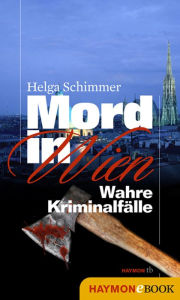 Title: Mord in Wien: Wahre Kriminalfälle, Author: Helga Schimmer