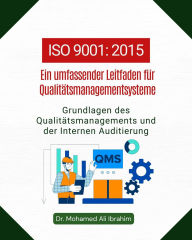 Title: ISO 9001 - Ein umfassender Leitfaden fuer Qualitaetsmanagementsysteme: Grundlagen des Qualitaetsmanagements und der Internen Audits, Author: DR. MOHAMED-ALI IBRAHIM