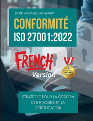 Title: Conformitï¿½ ISO 27001: Guide pratique des clauses de conformitï¿½ clï¿½s, de la gestion des risques et de la certification, Author: Mohamed-Ali Ibrahim