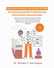 Title: Système de Management de la Qualité ISO 9001: Procédures Qualité ET Maîtrise des Informations Documentées, Author: Dr. William F. Harrington