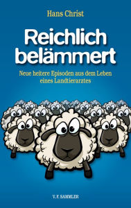 Title: Reichlich belämmert: Neue heitere Episoden aus dem Leben eines Landtierarztes, Author: Hans Christ