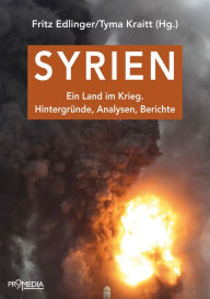 Title: Syrien: Ein Land im Krieg. Hintergründe, Analysen, Berichte, Author: Liselotte Abid