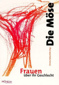 Title: Die Möse: Frauen über ihr Geschlecht, Author: Meike Lauggas