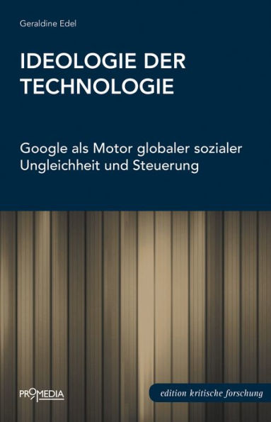Ideologie der Technologie: Google als Motor globaler sozialer Ungleichheit und Steuerung